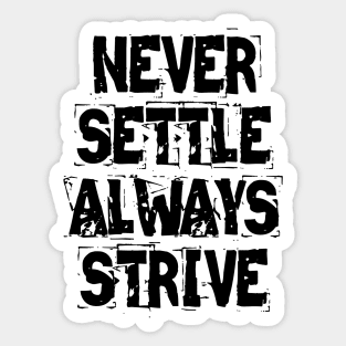 Never Settle Always Strive Sticker